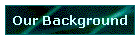 Our Background